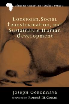 Lonergan Social Transformation and Sustainable Human Development: 4 (African Christian Studies)