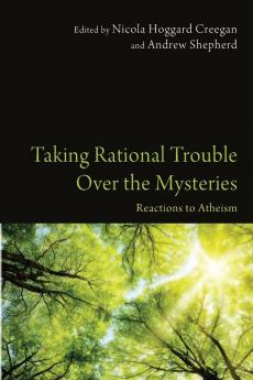 Taking Rational Trouble Over the Mysteries: Reactions to Atheism