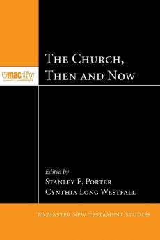 The Church Then and Now: 3 (McMaster New Testament Studies)