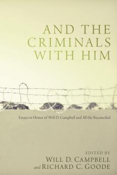 And the Criminals with Him: Essays in Honor of Will D. Campbell and All the Reconciled