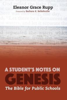 A Student's Notes on Genesis: The Bible for Public Schools