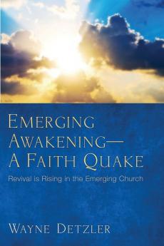 Emerging Awakening-A Faith Quake: Revival Is Rising in the Emerging Church