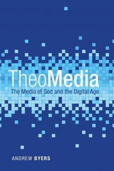 Theomedia: The Media of God and the Digital Age