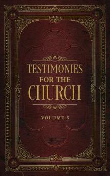 Testimonies for the Church Volume 5