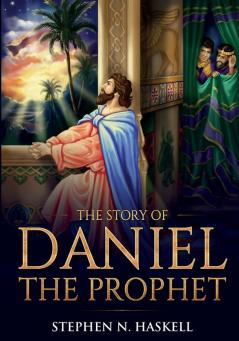 The Story of Daniel the Prophet: Annotated: 3 (Stephen Haskell Books)