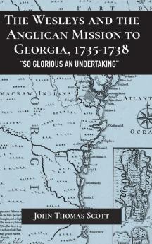 Wesleys and the Anglican Mission to Georgia 1735-1738