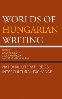 Worlds of Hungarian Writing