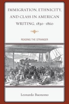 Immigration Ethnicity and Class in American Writing 1830-1860
