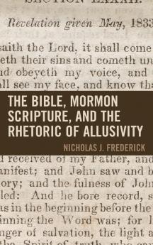 Bible Mormon Scripture and the Rhetoric of Allusivity