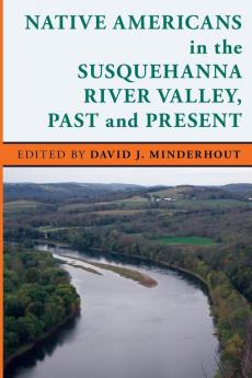 Native Americans in the Susquehanna River Valley Past and Present