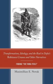 Transformations Ideology and the Real in Defoe's Robinson Crusoe and Other Narratives