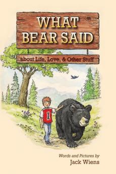What Bear Said about Life Love and Other Stuff