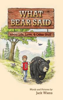 What Bear Said about Life Love and Other Stuff
