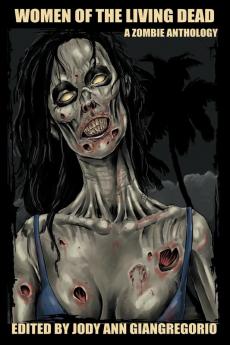 Women of the Living Dead: A Zombie Anthology