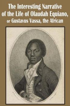 The Interesting Narrative of the Life of Olaudah Equiano or Gustavus Vassa the African