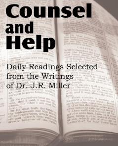 Counsel and Help Daily Readings Selected from the Writings of Dr. J.R. Miller