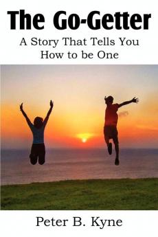 The Go-Getter A Story That Tells You How to be One
