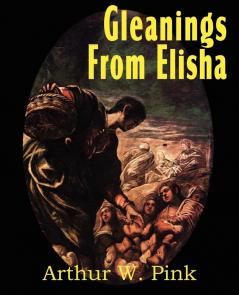 Gleanings from Elisha His Life and Miracles