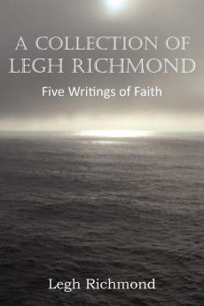 A Collection of Legh Richmond Five Writings of Faith