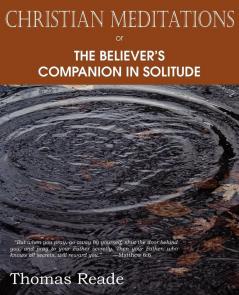 Christian Meditations Or the Believer's Companion in Solitude