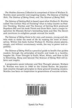 The Science of Wallace D. Wattles The Science of Getting Rich The Science of Being Great The Science of Being Well