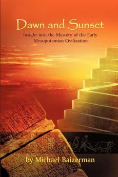 Dawn and Sunset: Insight Into the Mystery of the Early Mesopotamian Civilization