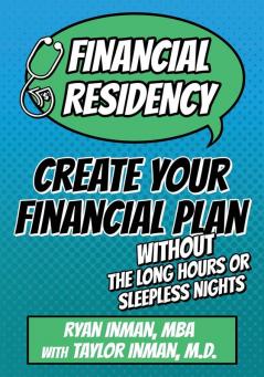 Financial Residency: Create Your Financial Plan Without the Long Hours or Sleepless Nights