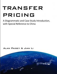 Transfer Pricing: A Diagrammatic and Case Study Introduction with Special Reference to China