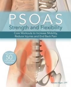 Psoas Strength And Flexibility: Core Workouts to Increase Mobility Reduce Injuries and End Back Pain