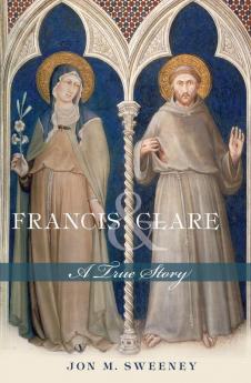 Francis and Clare: A True Story