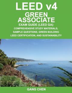 Leed V4 Green Associate Exam Guide (Leed Ga): Comprehensive Study Materials Sample Questions Green Building Leed Certification and Sustainability