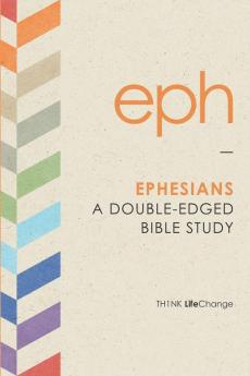 Ephesians: A Double-Edged Bible Study (Th1nk LifeChange)