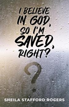 I Believe in God So I'm Saved Right?