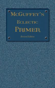 McGuffey Eclectic Primer: Revised Edition (1879) (McGuffey's Eclectic Readers)