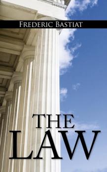 The Law: The Classic Blueprint For A Free Society