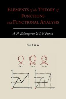 Elements of the Theory of Functions and Functional Analysis [Two Volumes in One]