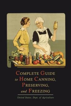 Complete Guide to Home Canning Preserving and Freezing