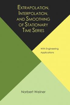Extrapolation Interpolation and Smoothing of Stationary Time Series with Engineering Applications