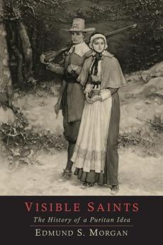 Visible Saints: The History of a Puritan Idea