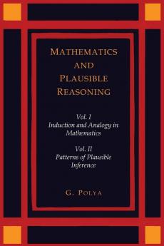 Mathematics and Plausible Reasoning [Two Volumes in One]