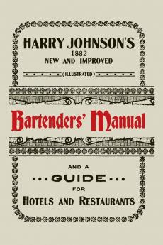 Harry Johnson's New and Improved Illustrated Bartenders' Manual: Or How to Mix Drinks of the Present Style [1934]