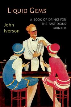 Liquid Gems: A Book of Drinks for the Fastidious Drinker