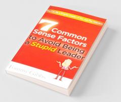 7 Common Sense Factors to Avoid Being a Stupid Leader