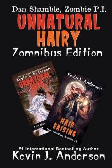 UNNATURAL HAIRY Zomnibus Edition: Contains two complete novels: UNNATURAL ACTS and HAIR RAISING (Dan Shamble Zombie P.I.)