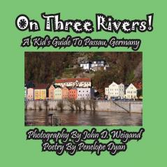 On Three Rivers! a Kid's Guide to Passau, Germany