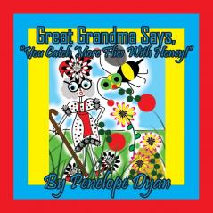 Great Grandma Says You Catch More Flies With Honey!