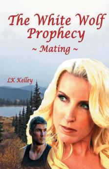 The White Wolf Prophecy - Mating - Book 1