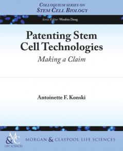 Patenting Stem Cell Technologies: Making a Claim (Colloquium Series on Stem Cell Biology)