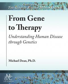 From Gene to Therapy: Understanding Human Disease through Genetics (Colloquium Series on The Genetic Basis of Human Disease)