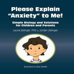 Please Explain Anxiety to Me! Simple Biology and Solutions for Children and Parents (Growing With Love)